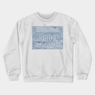 Make our planet great again Crewneck Sweatshirt